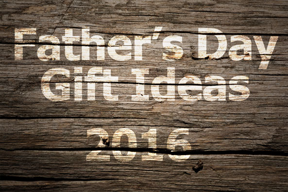 Father’s Day Gift Ideas 2016