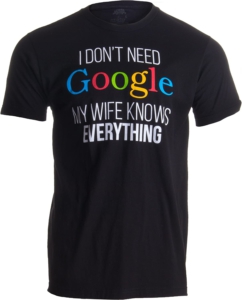 Gift idea for fathers day tee i dont need google my wife knows everything